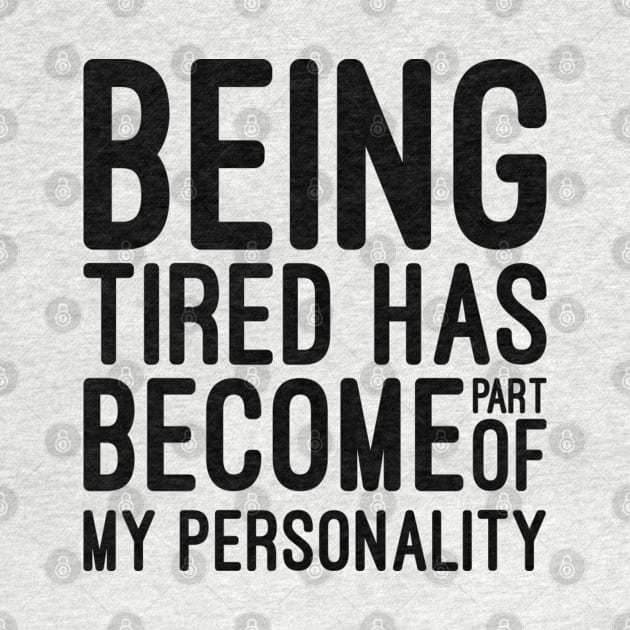 Being Tired Has Become Part of My Personality - Funny Sayings by Textee Store